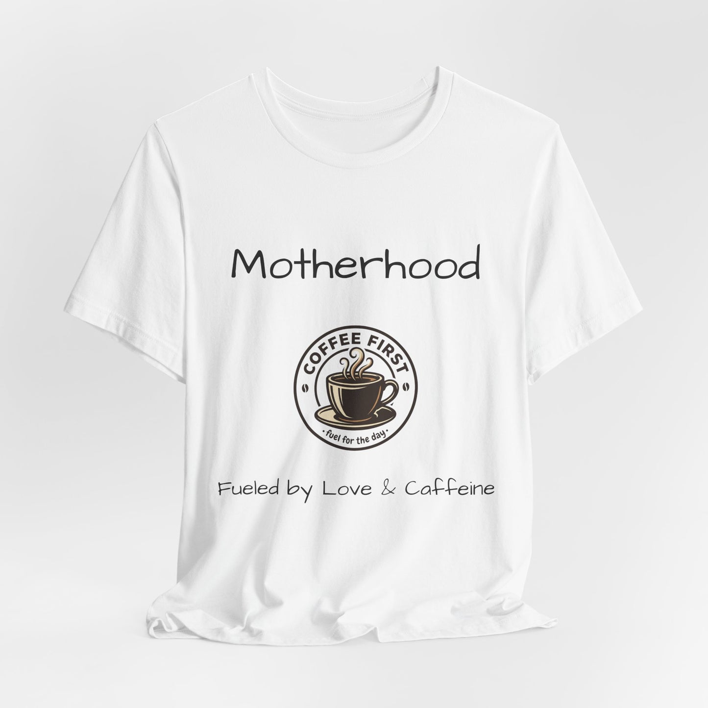 Motherhood coffee first tee | Fueled by Love & Caffeine T-Shirt