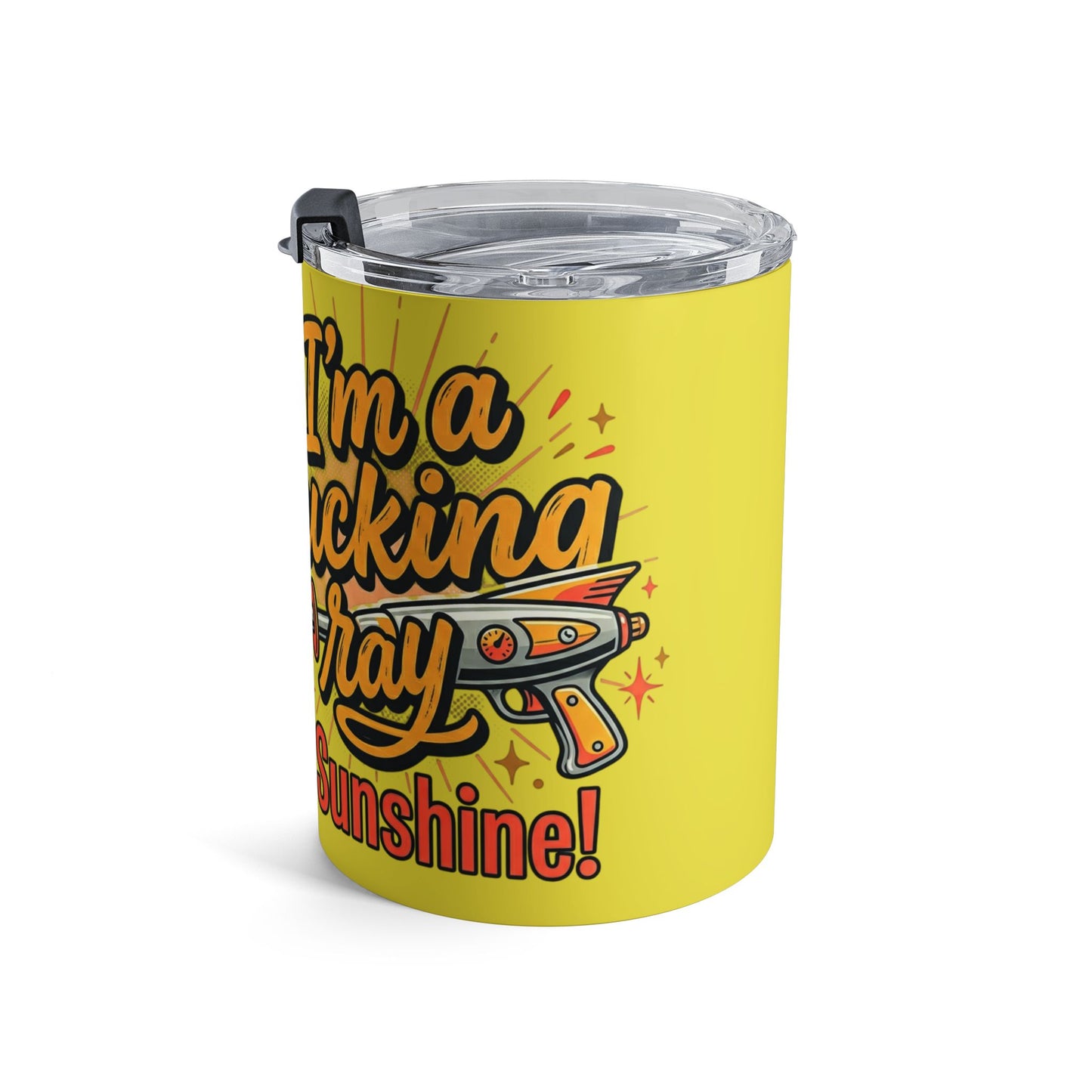 10oz Insulated Tumbler — "I'm a Fucking Ray of Sunshine" Funny Sarcastic Travel Mug