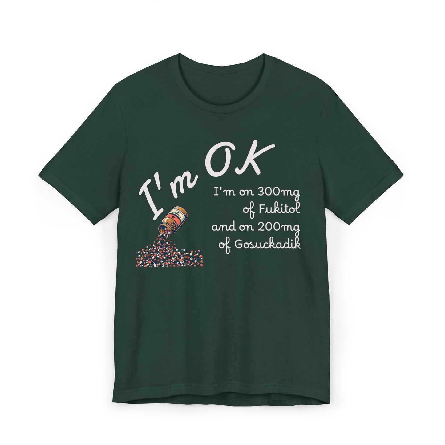 I'm OK Pills Graphic T-Shirt | Funny Medication Quote Tee
