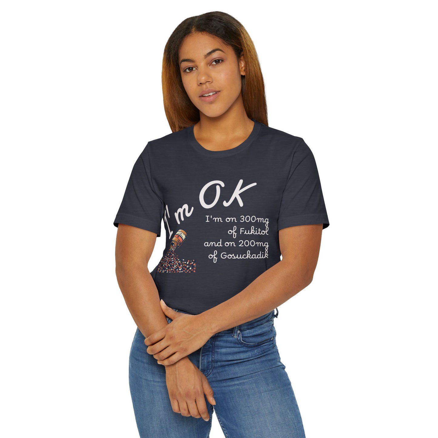 I'm OK Pills Graphic T-Shirt | Funny Medication Quote Tee