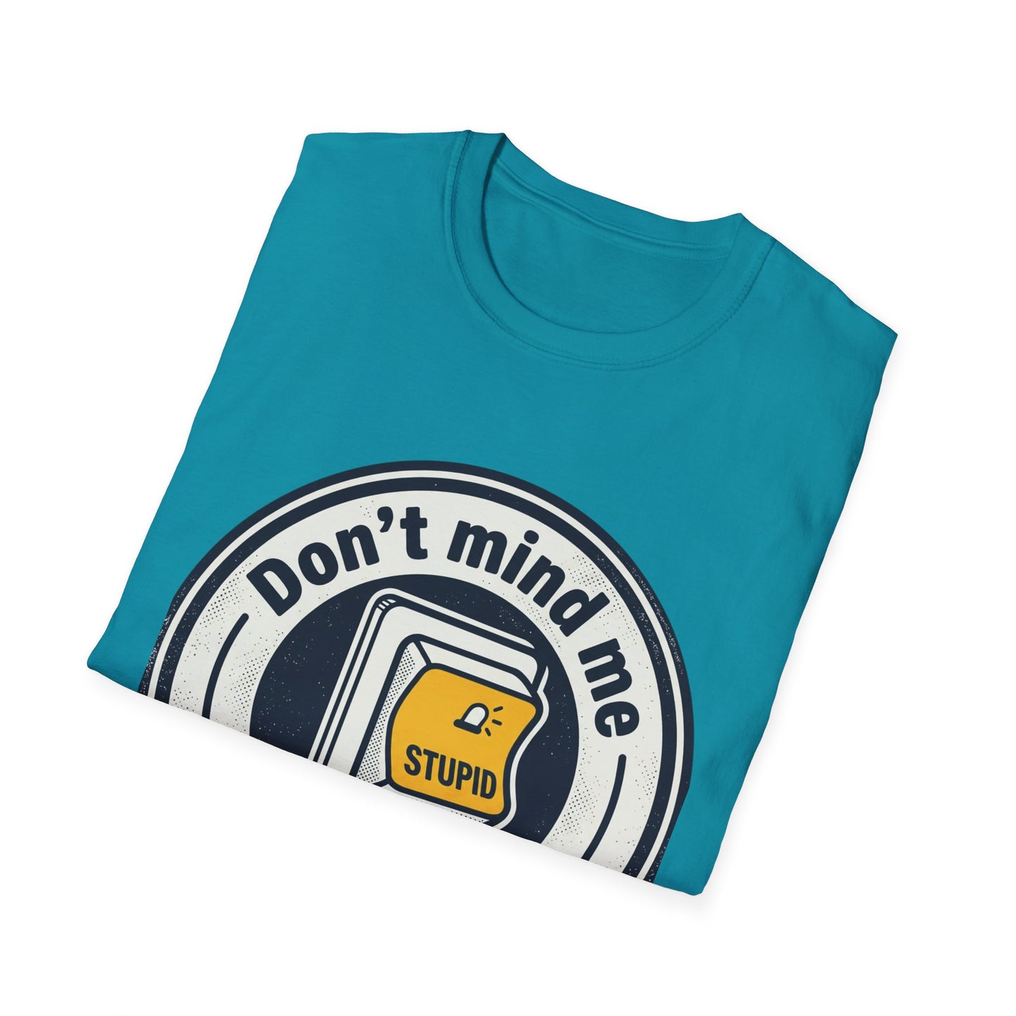 Don’t Mind Me I Was Stuck on Stupid T-Shirt