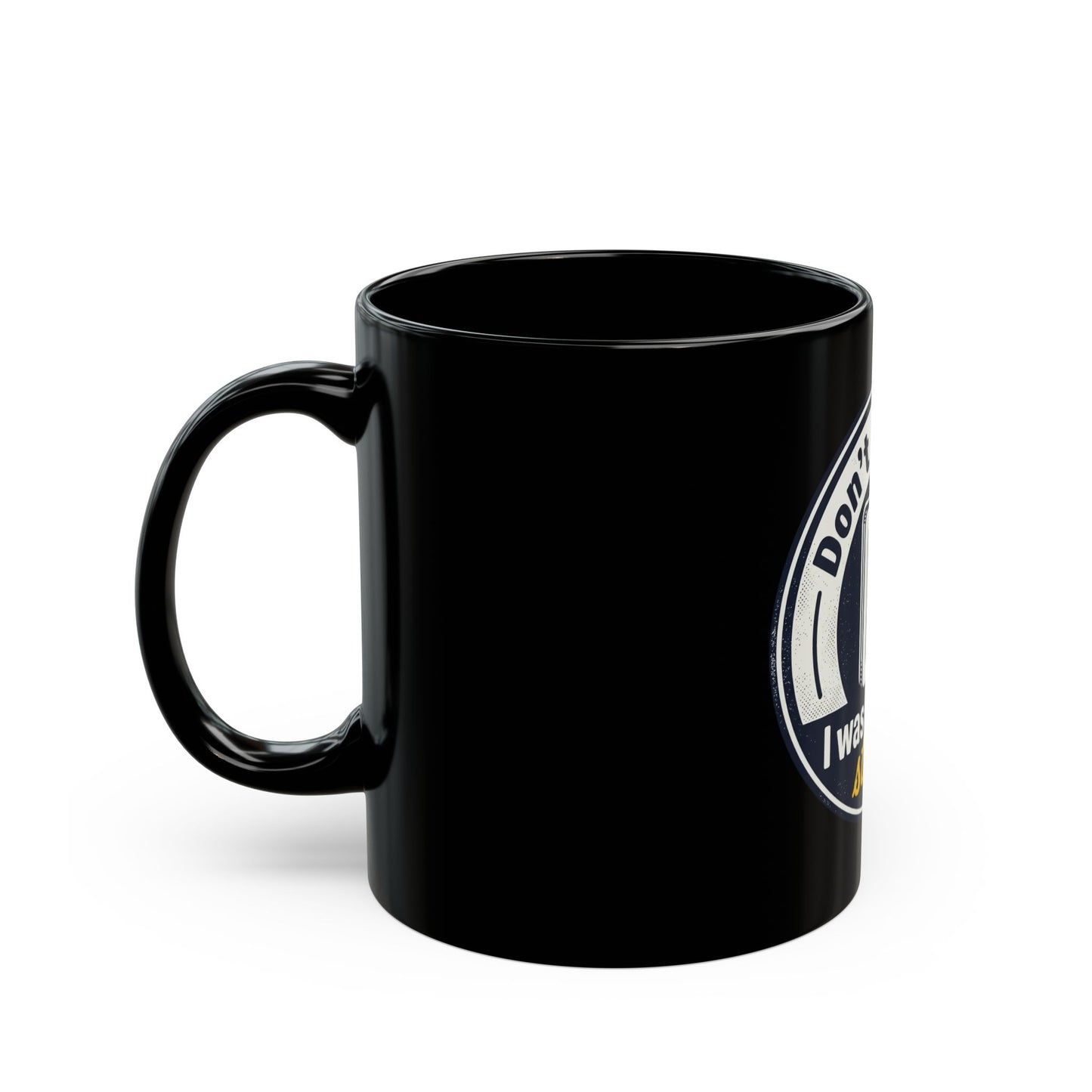 Fast Shipping-3-5 Business days to the US. Funny Coffee Mug - "Don't Mind Me I Was Stuck on Stupid" Black Ceramic Mug