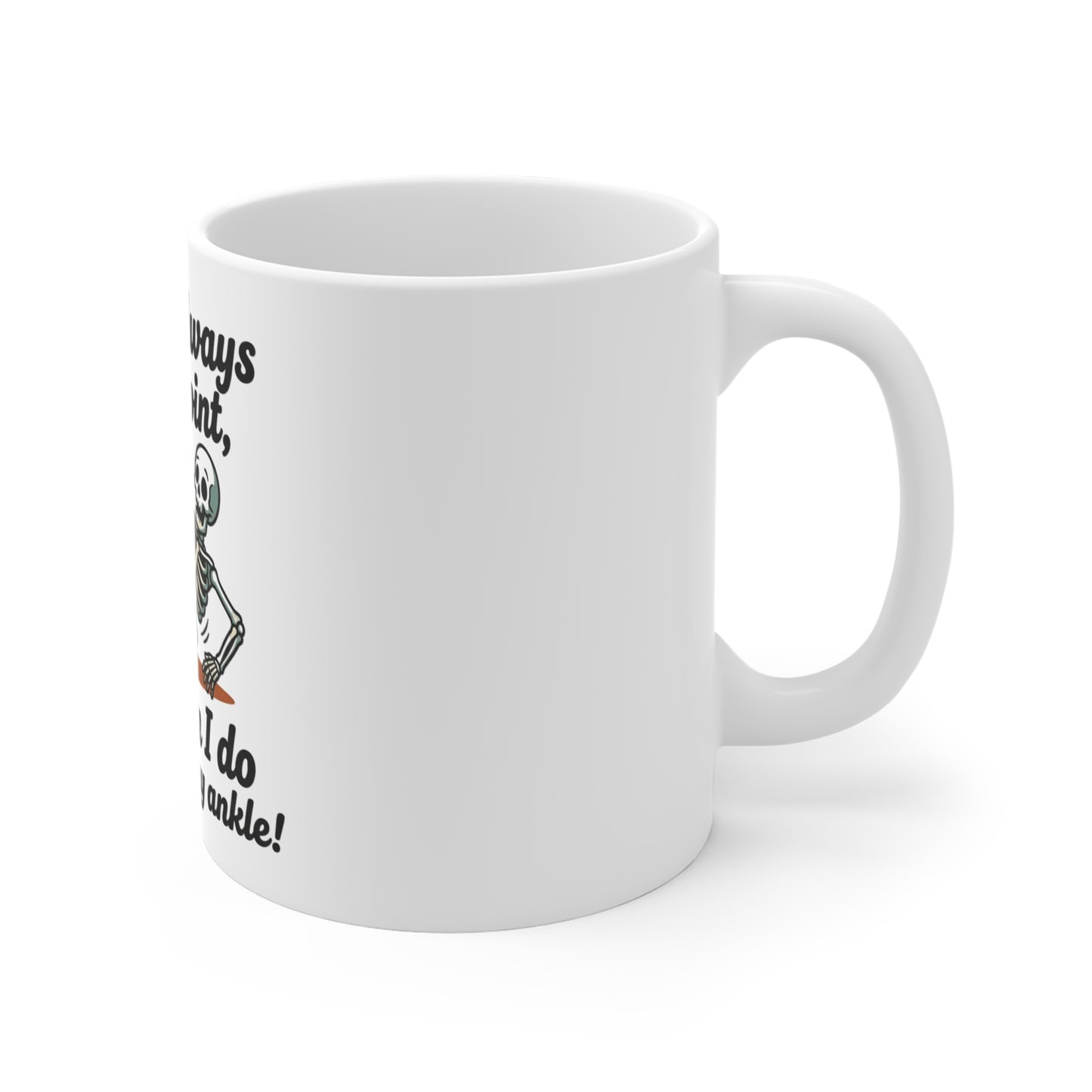 Mug — Funny Skeleton “I don't always roll a joint, but when I do it's always my ankle” Coffee Mug-Ships in 3-5 business days to the US.