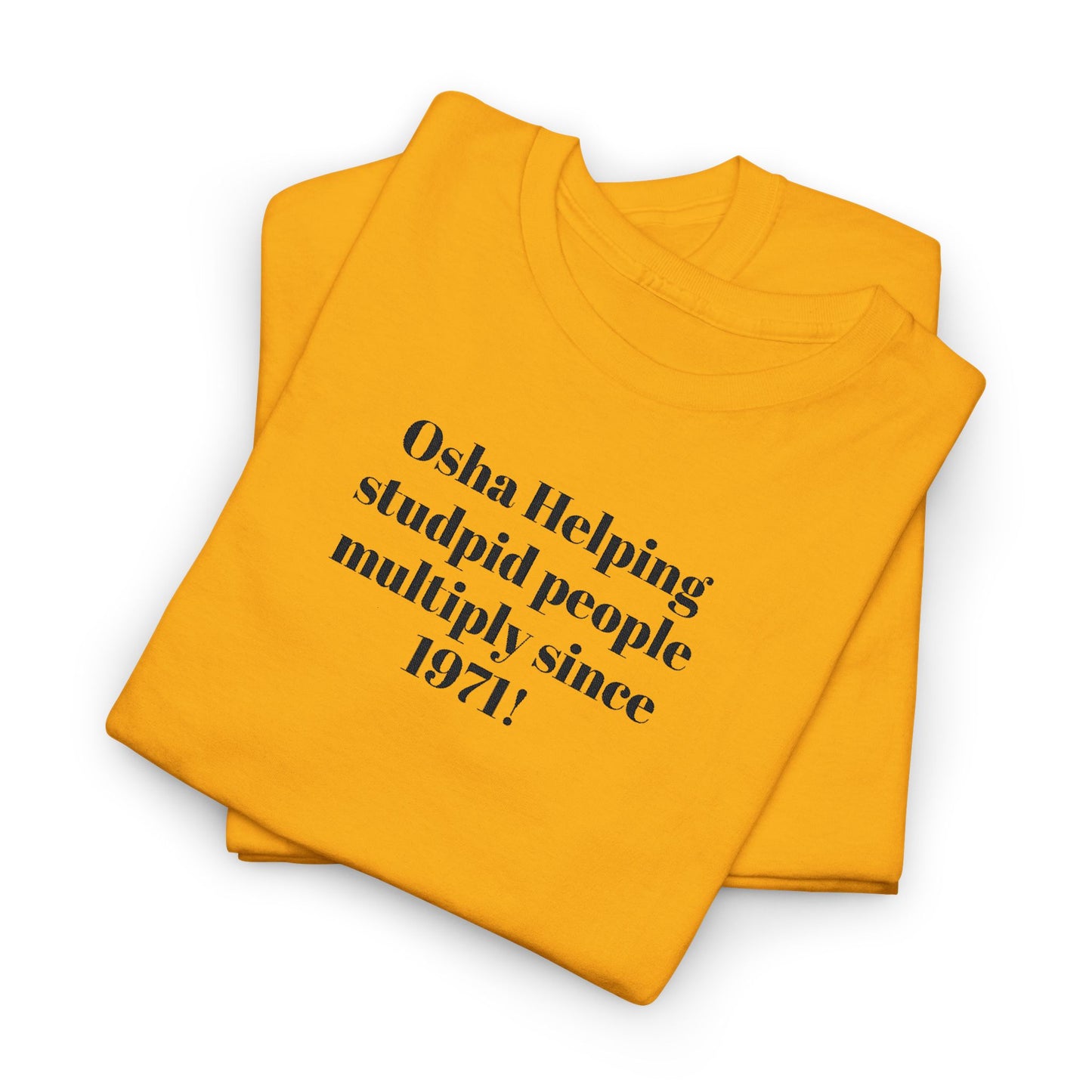 T-Shirt — "Osha: Helping Stupid People Multiply Since 1971" Funny Workplace Safety Tee