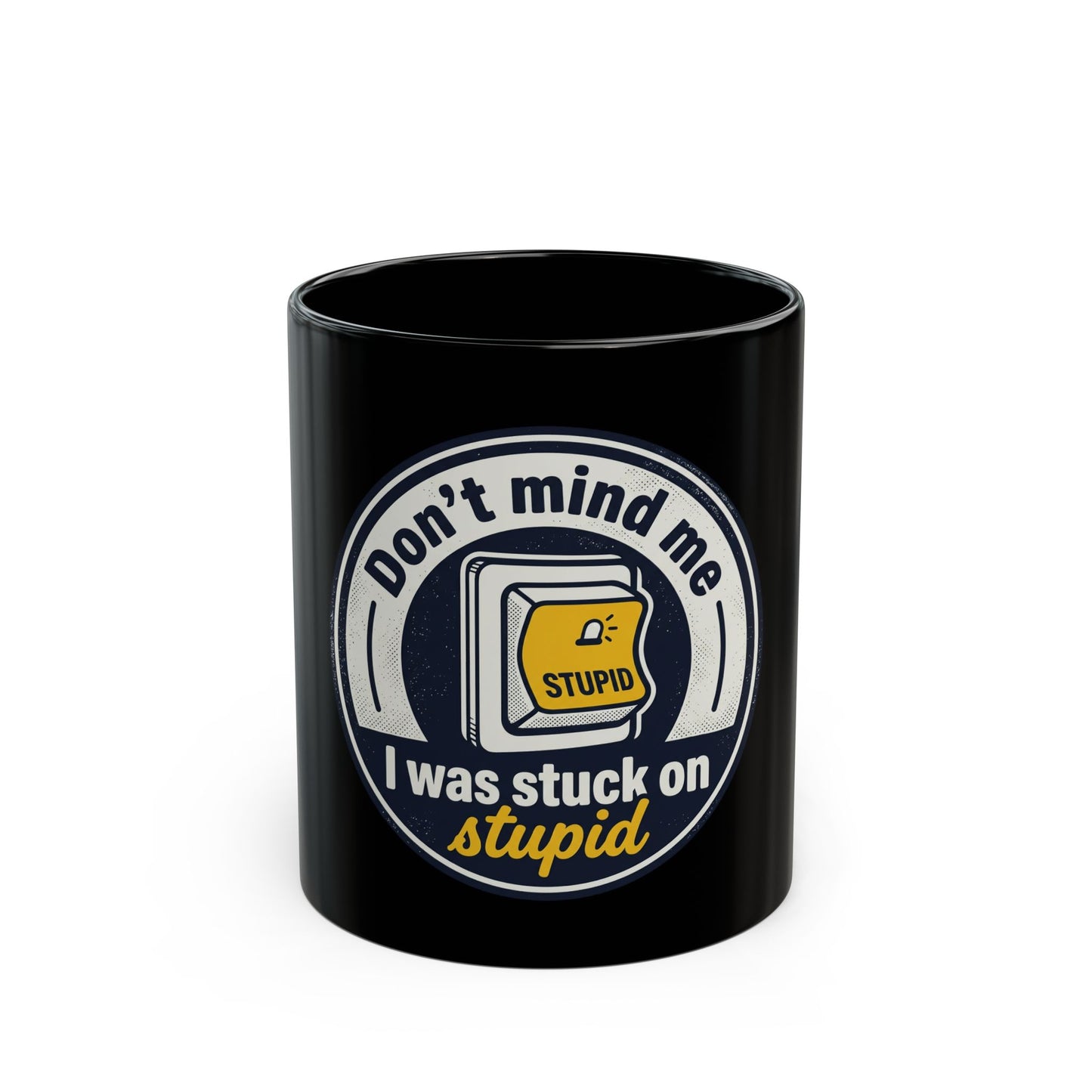 Fast Shipping-3-5 Business days to the US. Funny Coffee Mug - "Don't Mind Me I Was Stuck on Stupid" Black Ceramic Mug