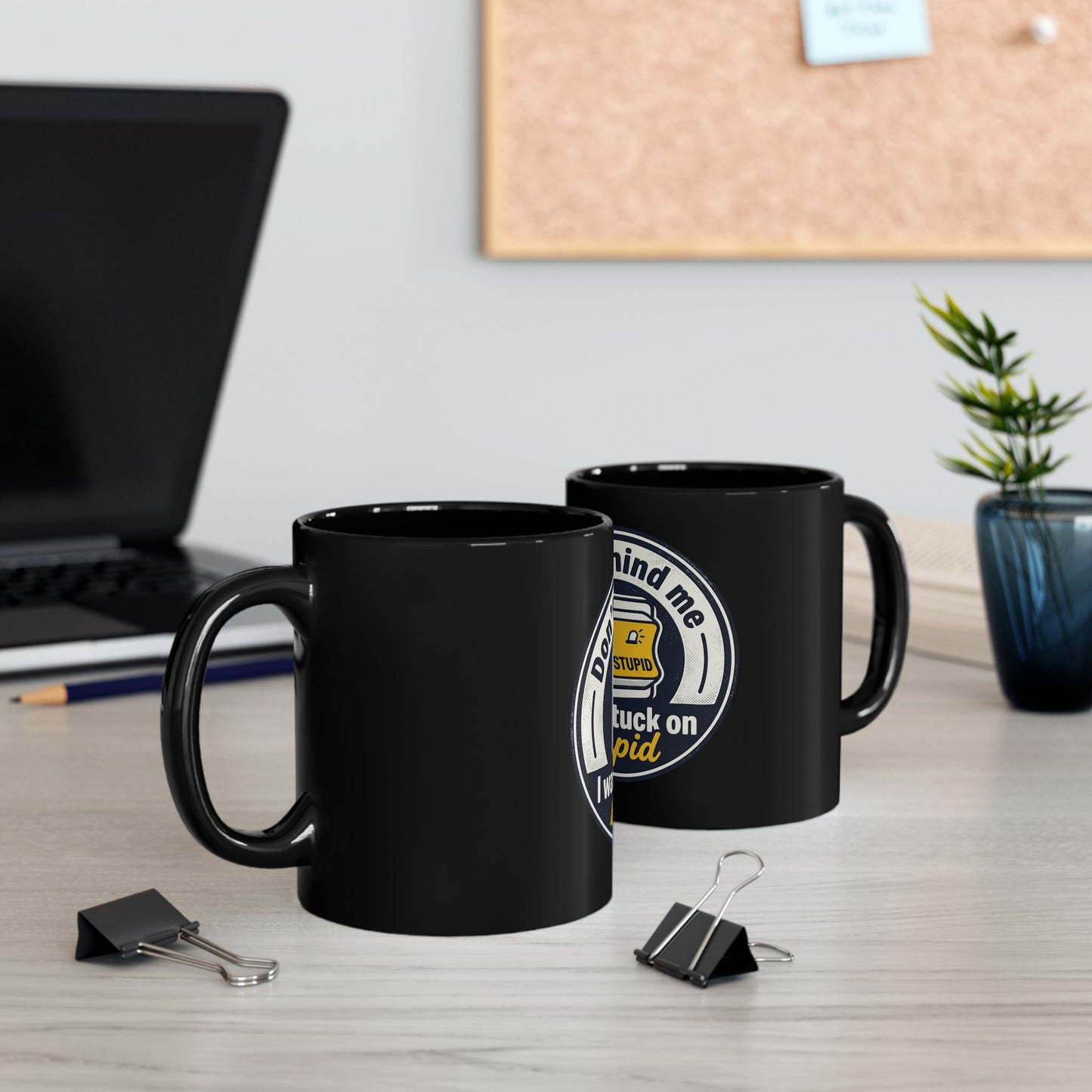 Fast Shipping-3-5 Business days to the US. Funny Coffee Mug - "Don't Mind Me I Was Stuck on Stupid" Black Ceramic Mug
