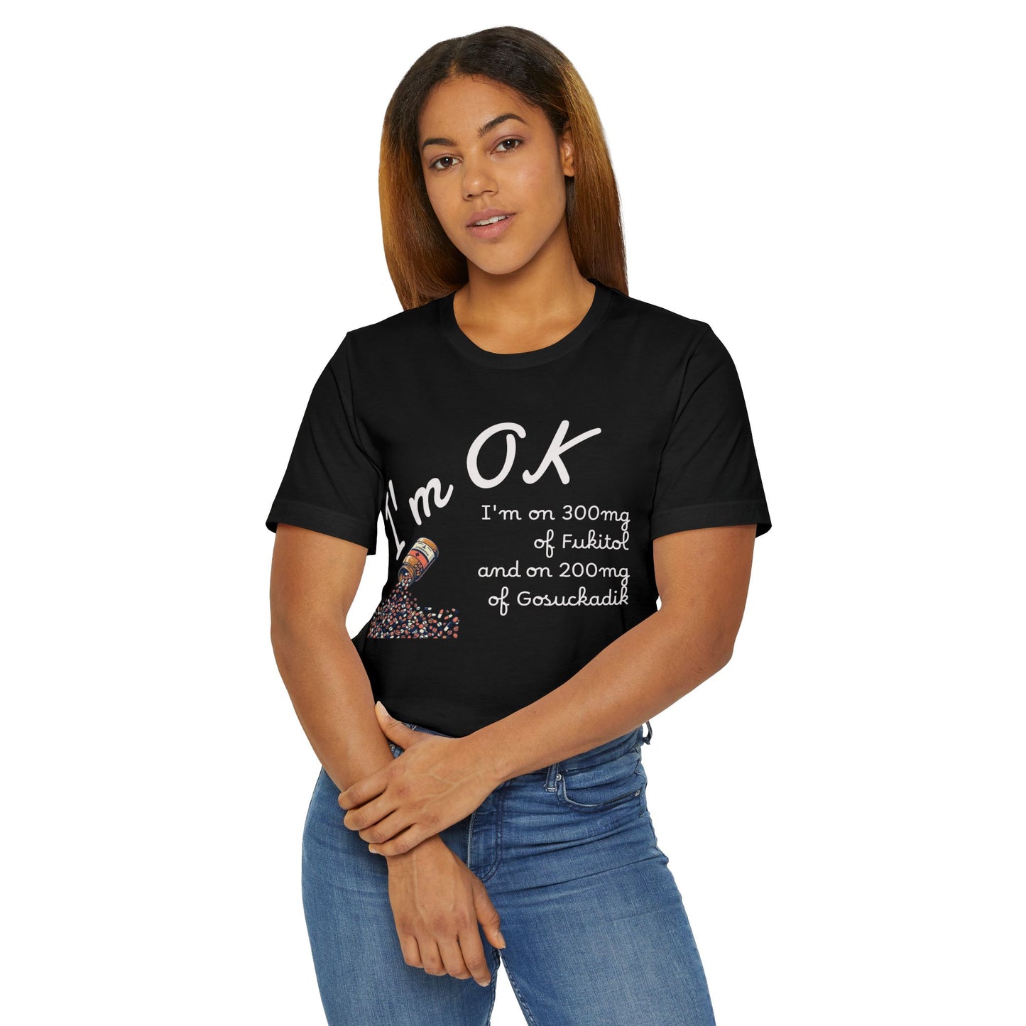 I'm OK Pills Graphic T-Shirt | Funny Medication Quote Tee