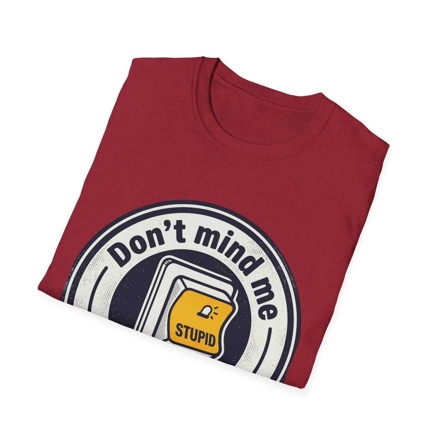 Don’t Mind Me I Was Stuck on Stupid T-Shirt