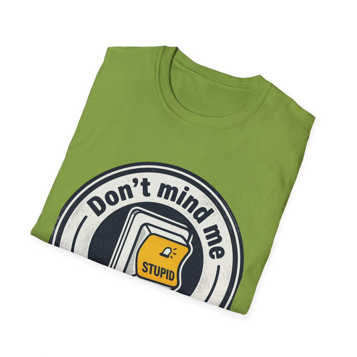 Don’t Mind Me I Was Stuck on Stupid T-Shirt