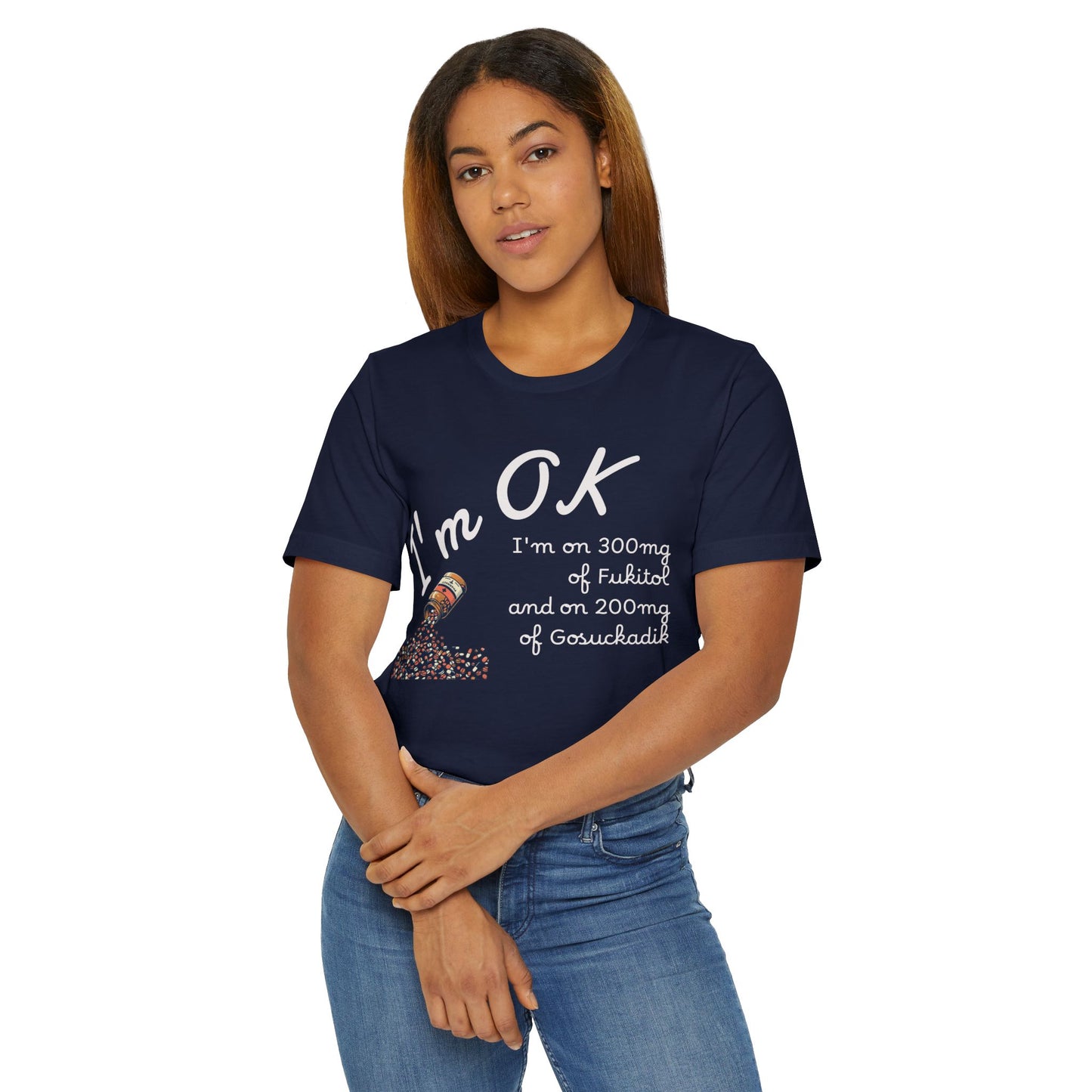 I'm OK Pills Graphic T-Shirt | Funny Medication Quote Tee