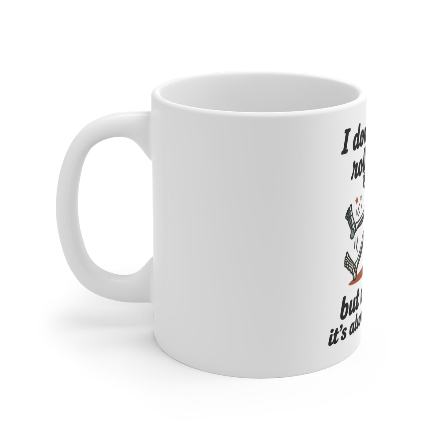 Mug — Funny Skeleton “I don't always roll a joint, but when I do it's always my ankle” Coffee Mug-Ships in 3-5 business days to the US.