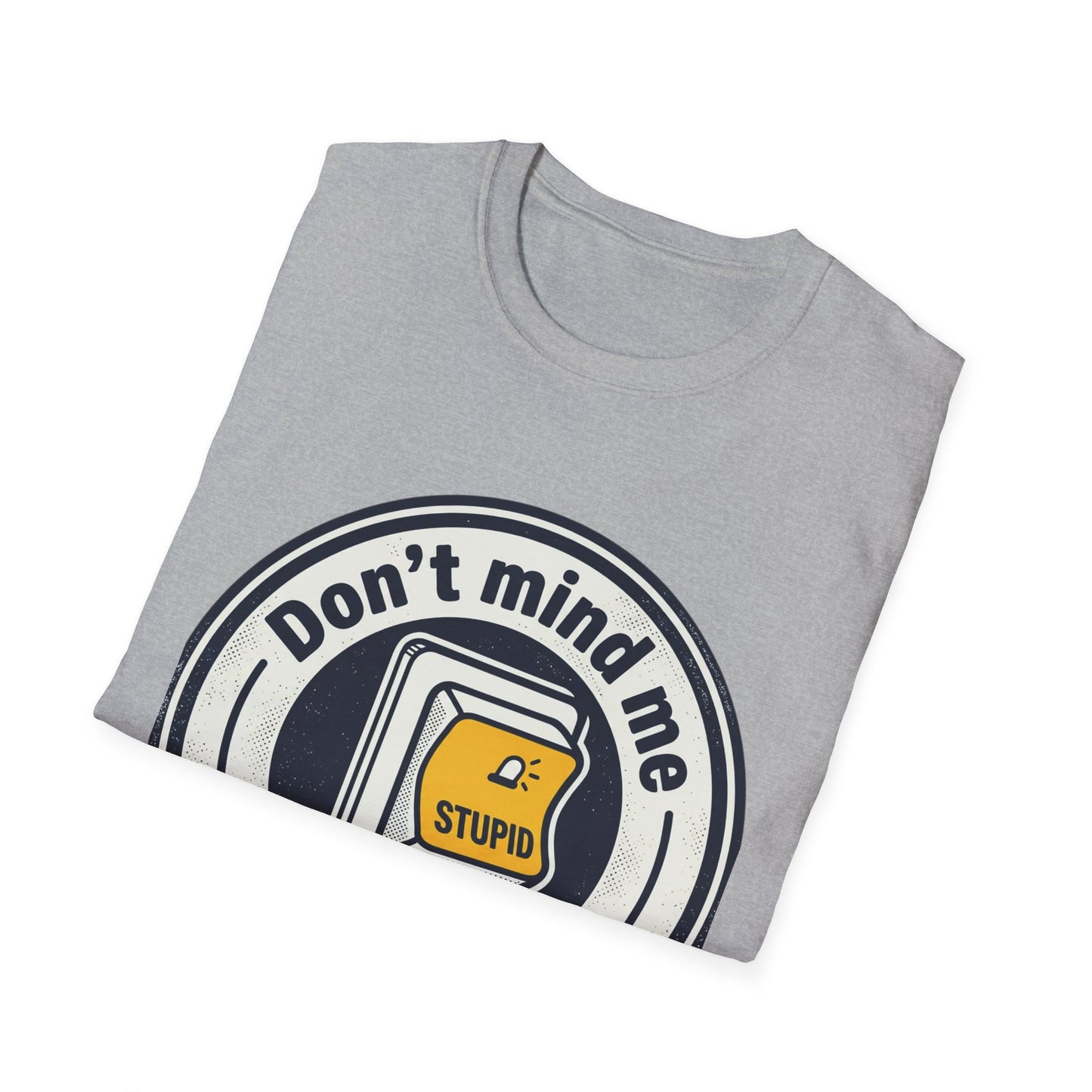 Don’t Mind Me I Was Stuck on Stupid T-Shirt