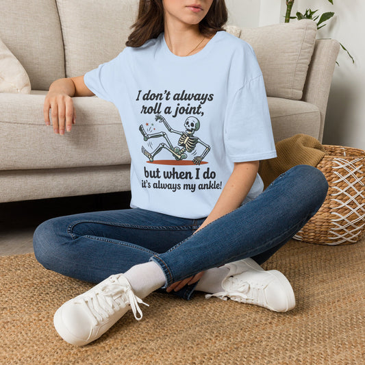 Skeleton 'I don't always roll a joint…but when I do it's always my ankle' T-Shirt