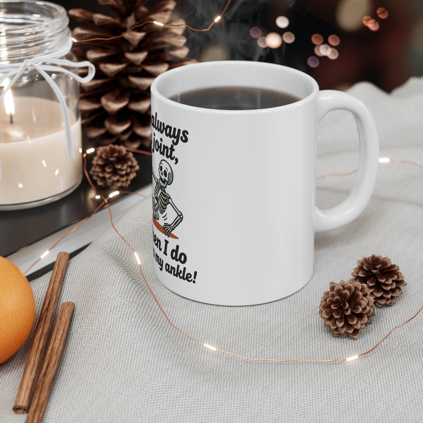 Mug — Funny Skeleton “I don't always roll a joint, but when I do it's always my ankle” Coffee Mug-Ships in 3-5 business days to the US.