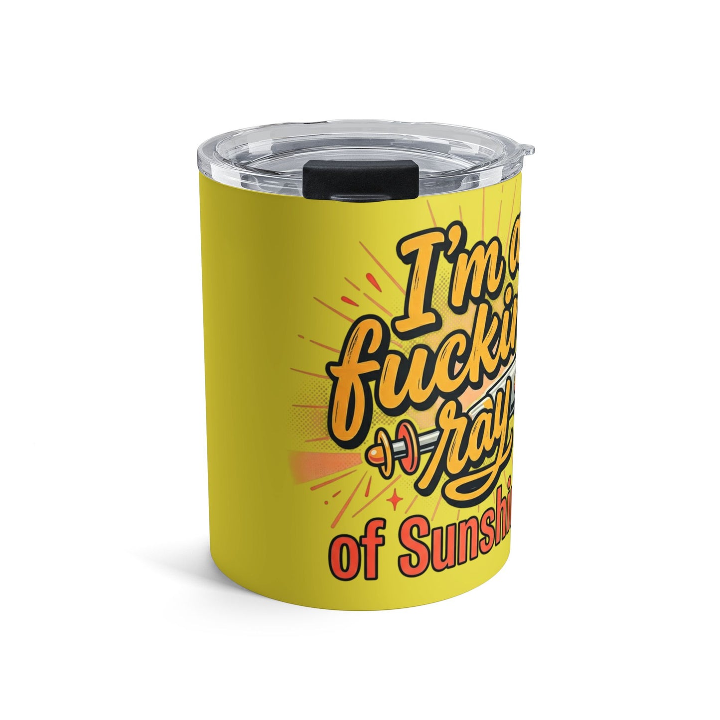 10oz Insulated Tumbler — "I'm a Fucking Ray of Sunshine" Funny Sarcastic Travel Mug