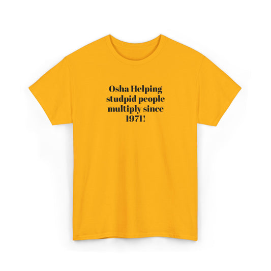 T-Shirt — "Osha: Helping Stupid People Multiply Since 1971" Funny Workplace Safety Tee