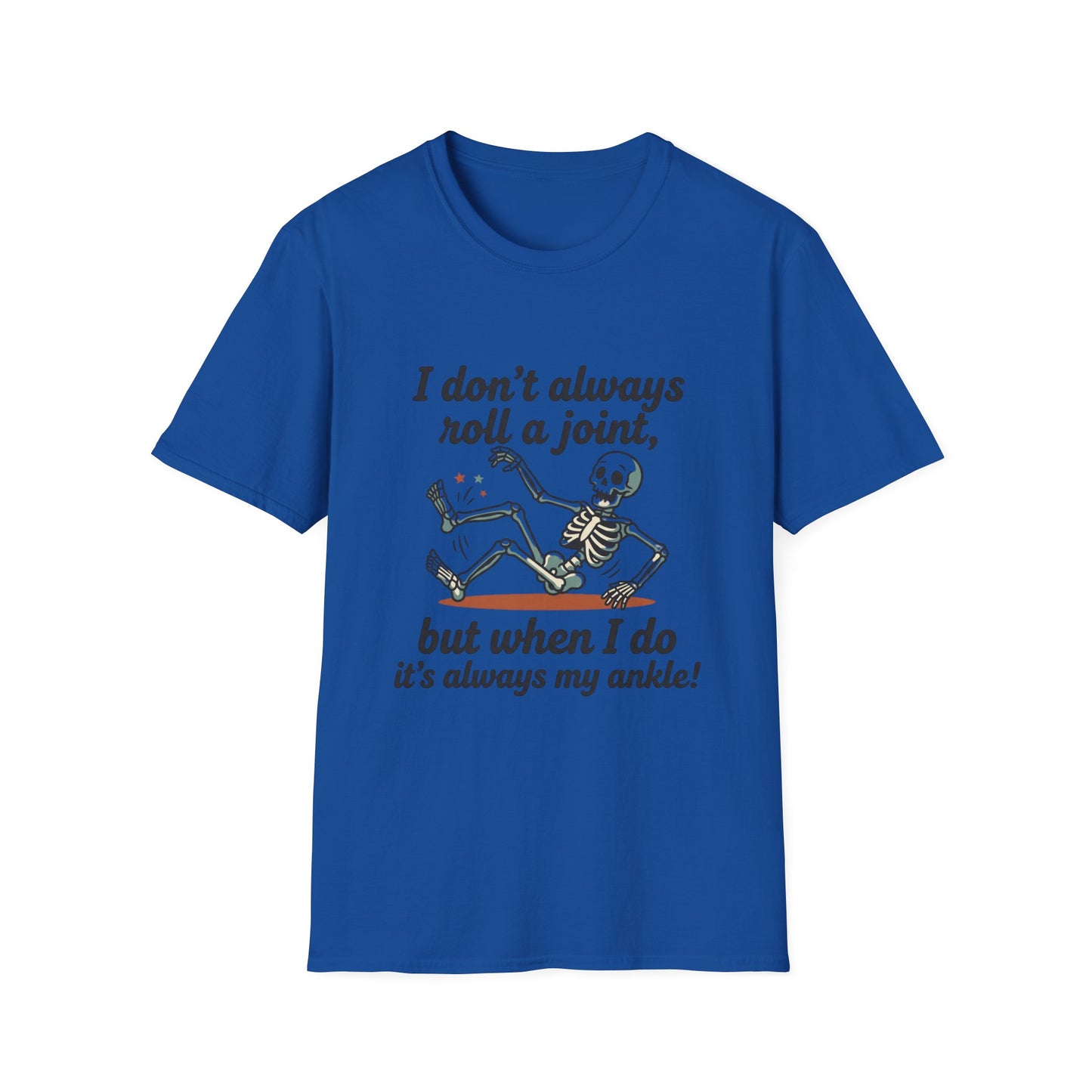 Skeleton 'I don't always roll a joint…but when I do it's always my ankle' T-Shirt