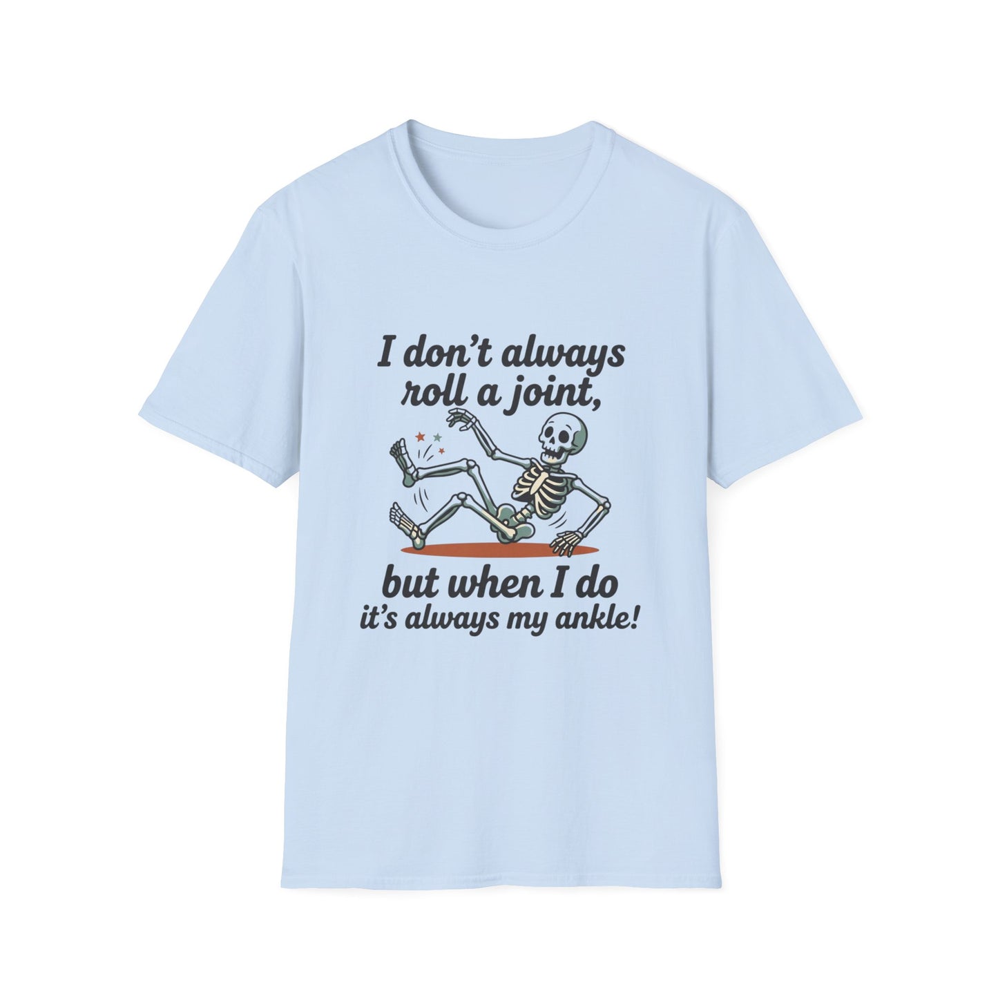 Skeleton 'I don't always roll a joint…but when I do it's always my ankle' T-Shirt