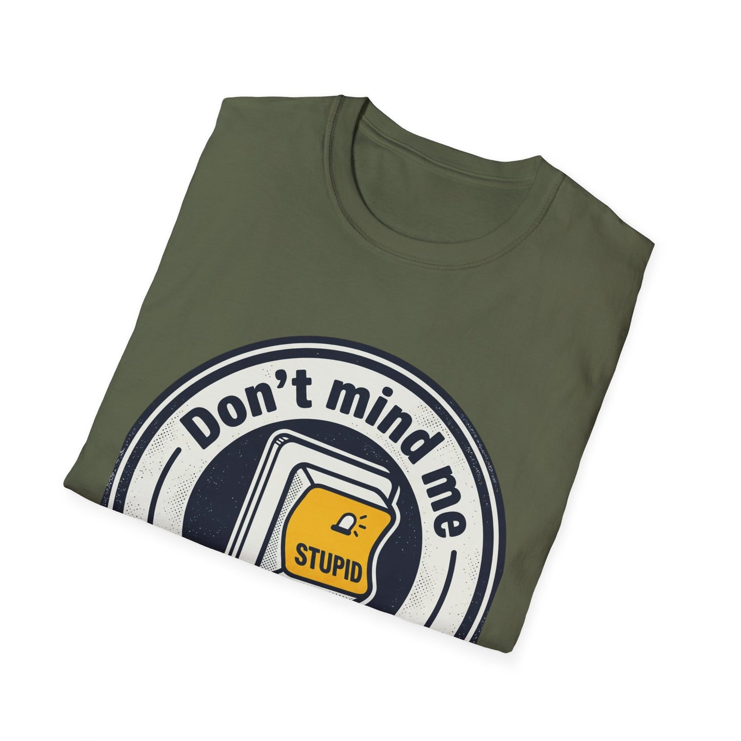 Don’t Mind Me I Was Stuck on Stupid T-Shirt