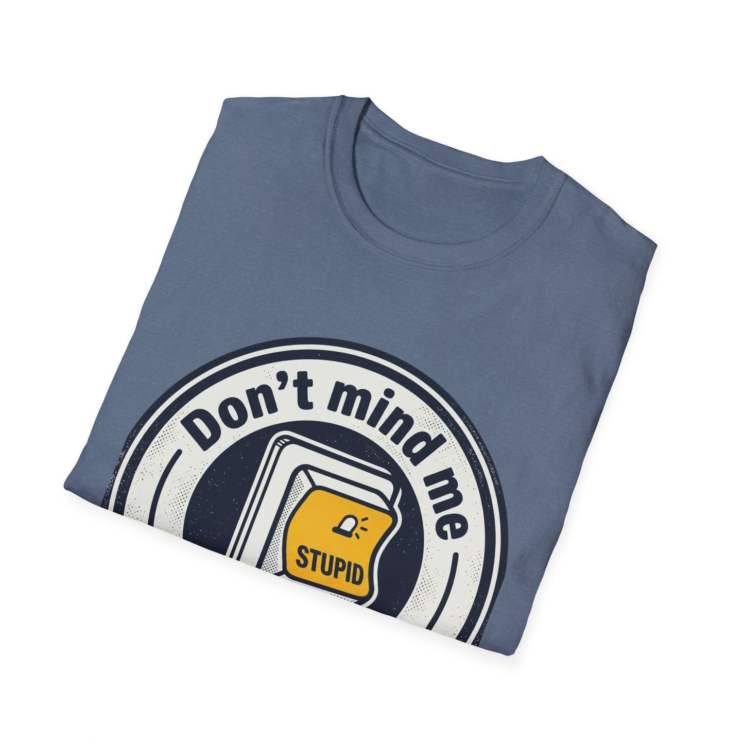 Don’t Mind Me I Was Stuck on Stupid T-Shirt