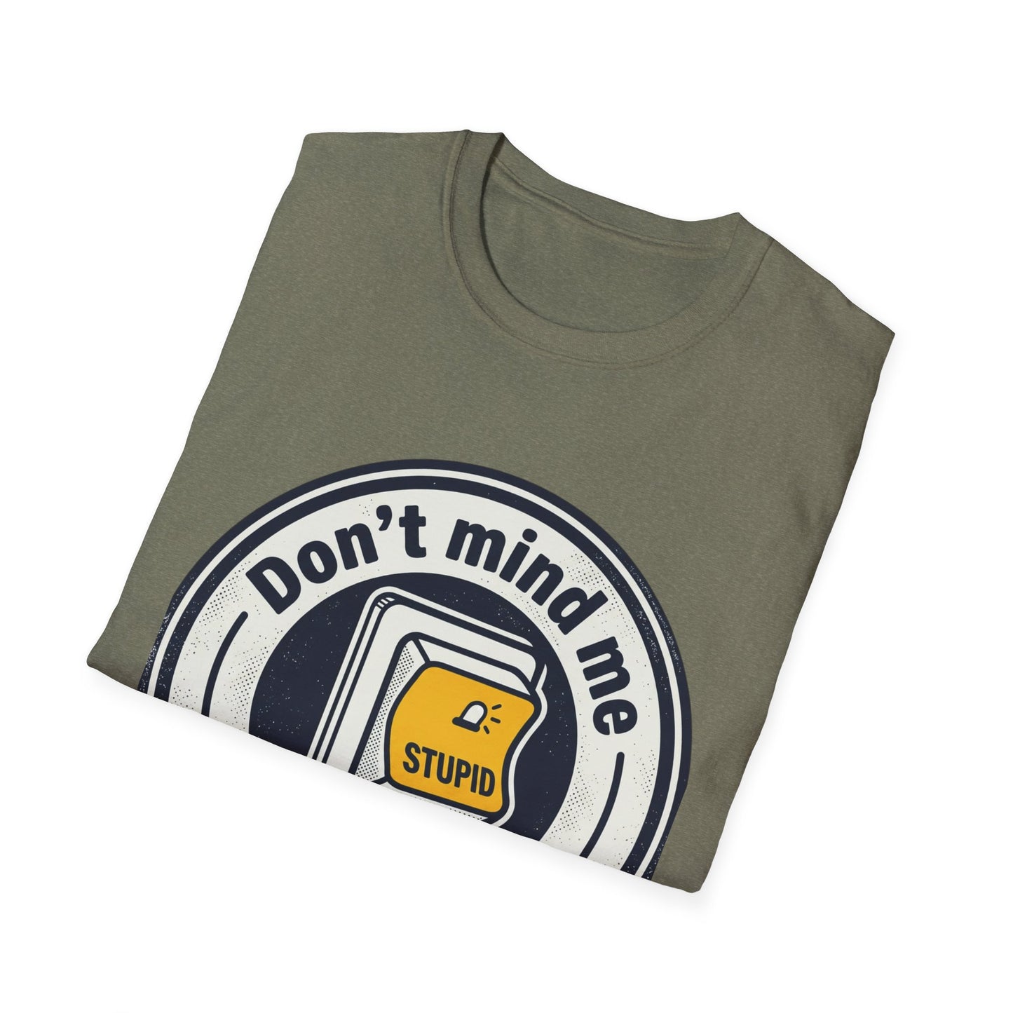 Don’t Mind Me I Was Stuck on Stupid T-Shirt