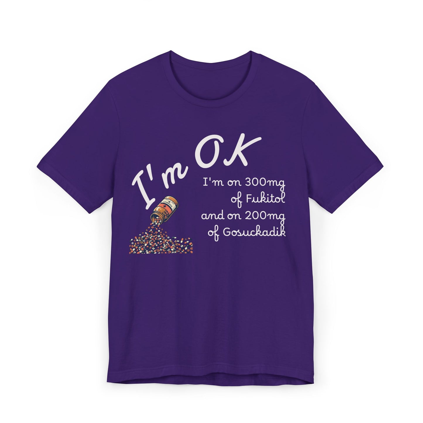 I'm OK Pills Graphic T-Shirt | Funny Medication Quote Tee