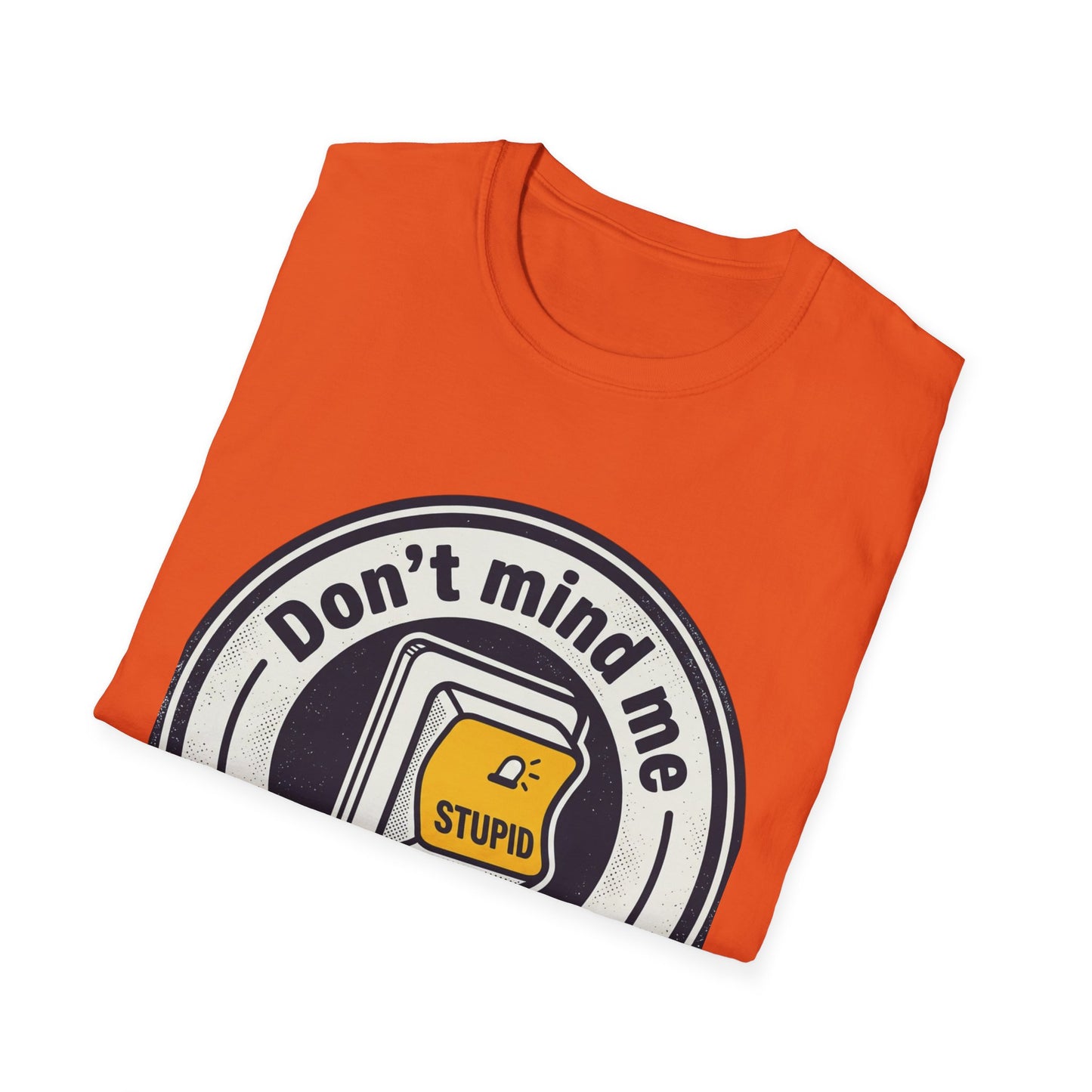 Don’t Mind Me I Was Stuck on Stupid T-Shirt