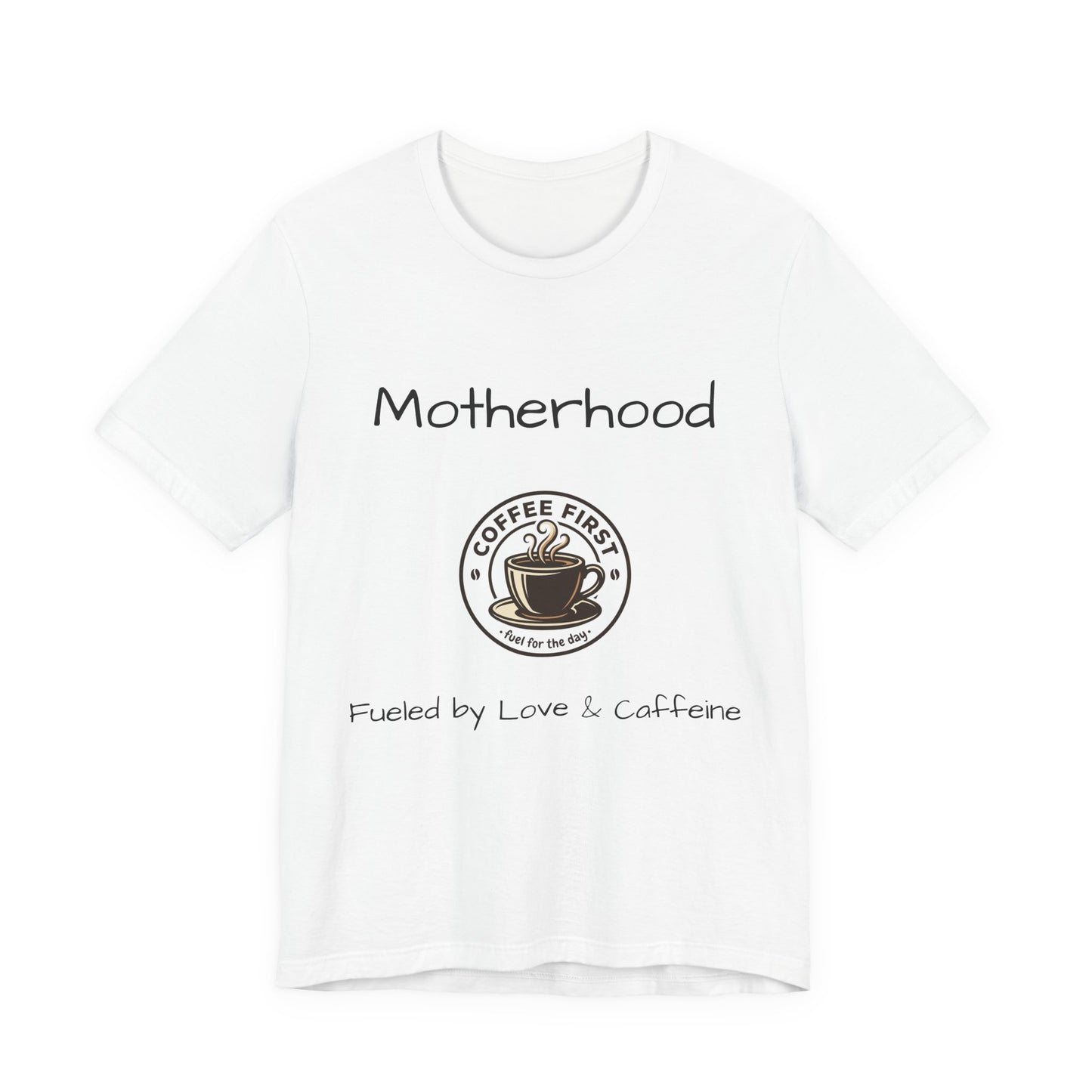 Motherhood coffee first tee | Fueled by Love & Caffeine T-Shirt