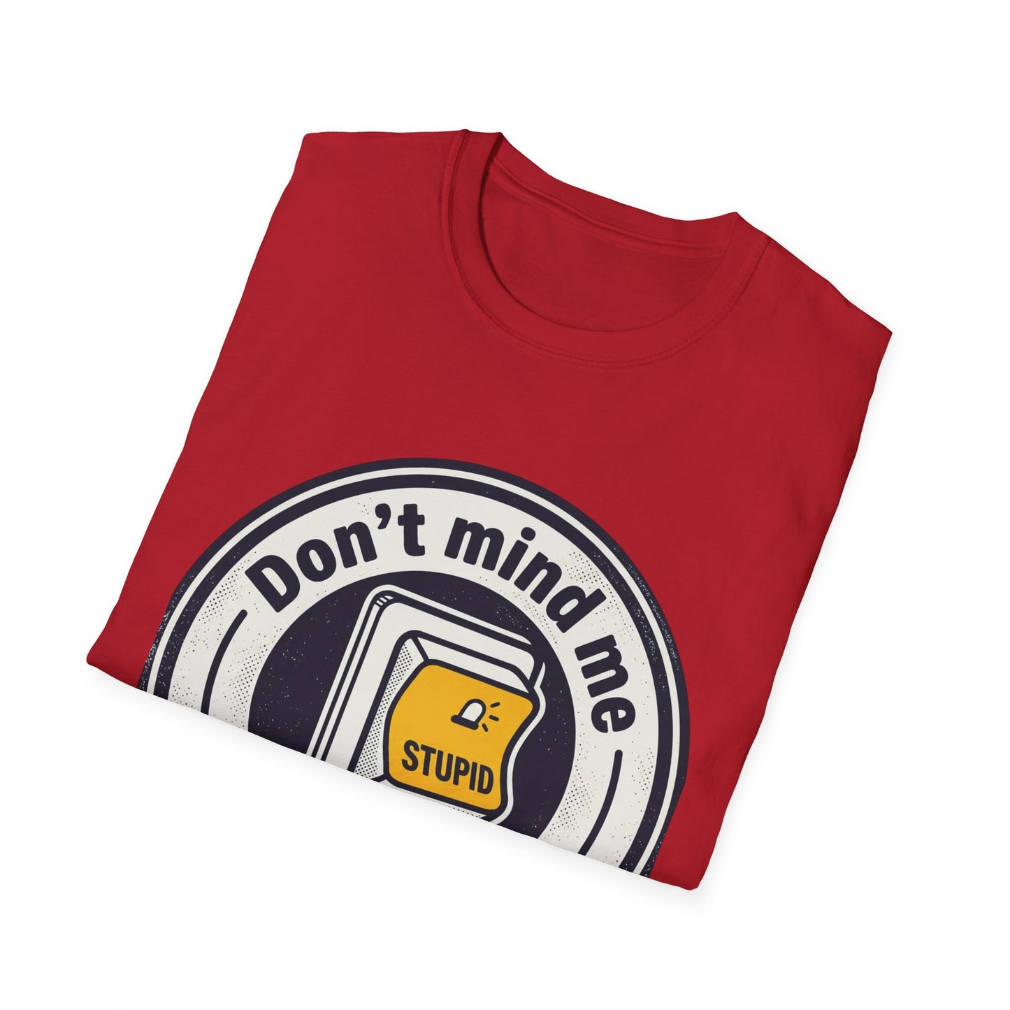 Don’t Mind Me I Was Stuck on Stupid T-Shirt