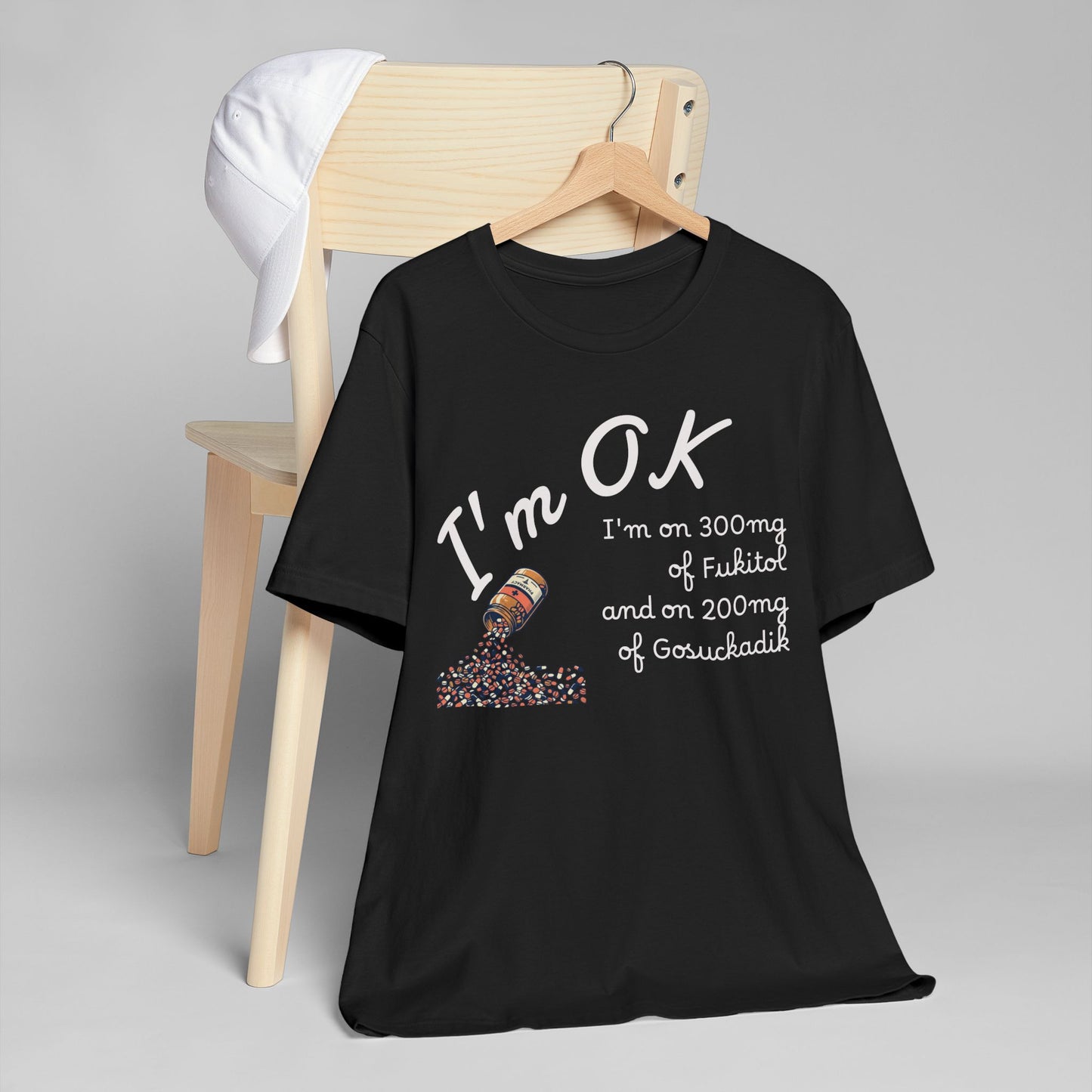 I'm OK Pills Graphic T-Shirt | Funny Medication Quote Tee