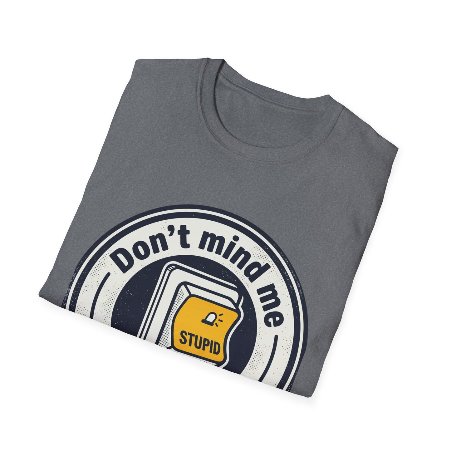 Don’t Mind Me I Was Stuck on Stupid T-Shirt