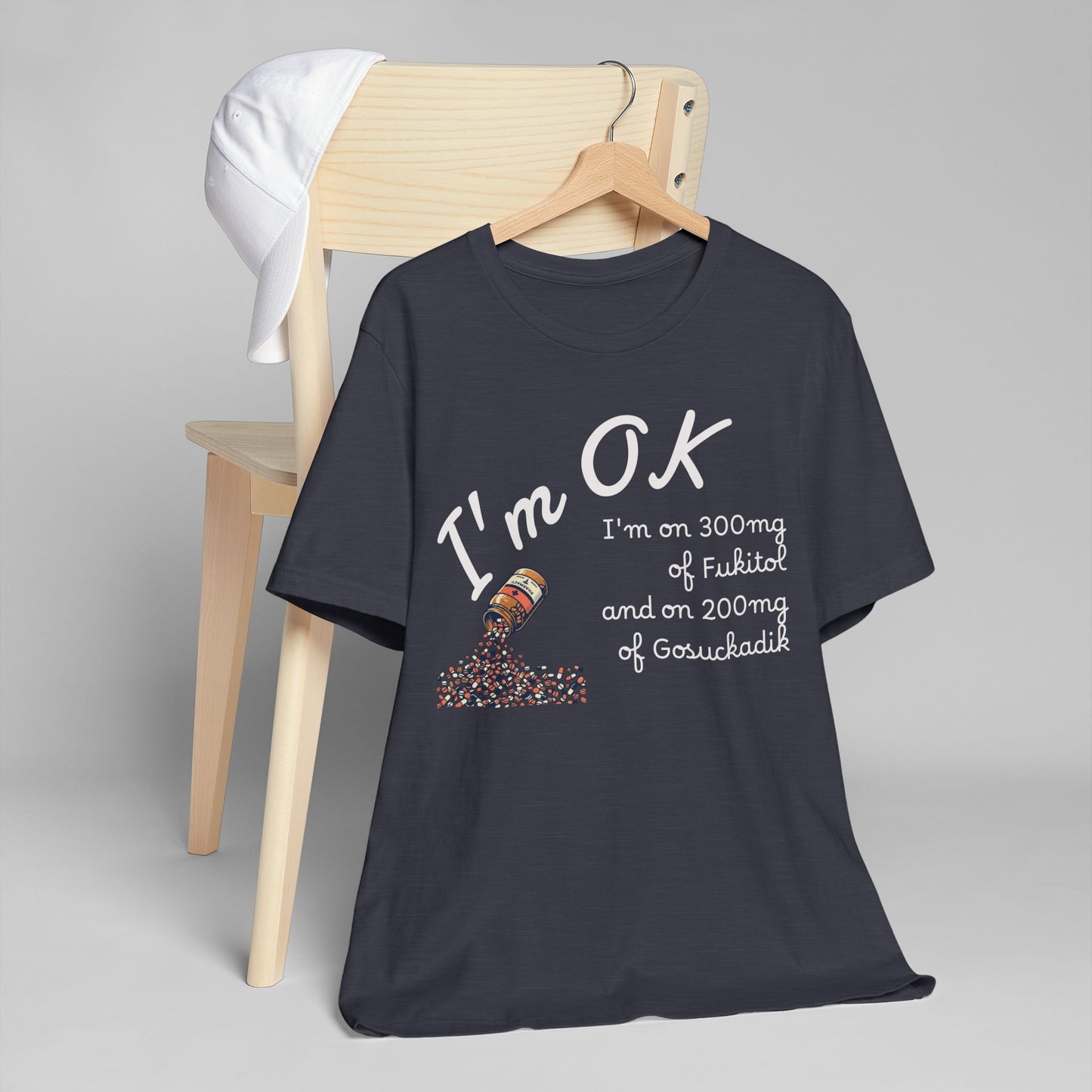 I'm OK Pills Graphic T-Shirt | Funny Medication Quote Tee